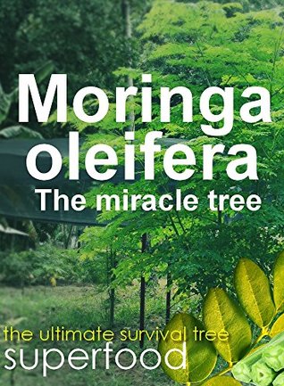 Download Moringa oleifera : The miracle and ultimate survival tree and superfood - Enga kahraba | ePub