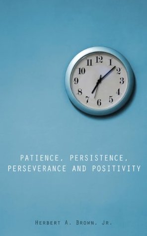 Download Patience, Persistence, Perseverance and Positivity - Herbert A. Brown Jr. | ePub