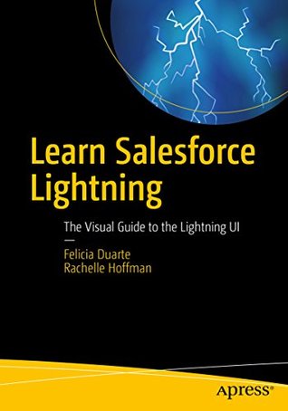 Read Learn Salesforce Lightning: The Visual Guide to the Lightning UI - Felicia Duarte file in PDF