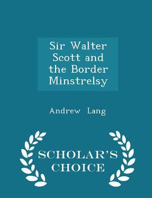 Read Sir Walter Scott and the Border Minstrelsy - Scholar's Choice Edition - Andrew Lang file in PDF