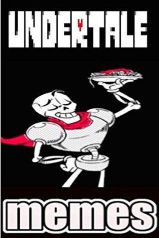 Read online Memes: Undertale The Funny Memes Collection: Undertale Memes, Funnies And More Memes - Memes | ePub