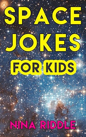 Read Space Jokes for Kids: Funny Laugh-out-Loud One-Liners on Space, Astronomy, Planets, Stars, Galaxies and more! - Nina Riddle | ePub
