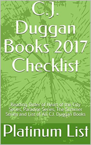 Read C.J. Duggan Books 2017 Checklist: Reading Order of Heart of the City Series, Paradise Series, The Summer Series and List of All C.J. Duggan Books - Platinum List file in ePub