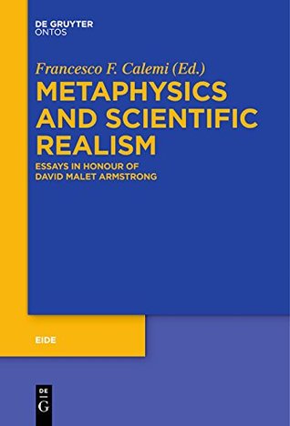 Read online Metaphysics and Scientific Realism: Essays in Honour of David Malet Armstrong (Eide) - Francesco Federico Calemi | ePub