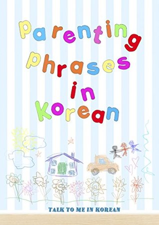 Read online Parenting Phrases In Korean: Learn words and phrases most commonly used by Korean parents - TalkToMeInKorean file in PDF