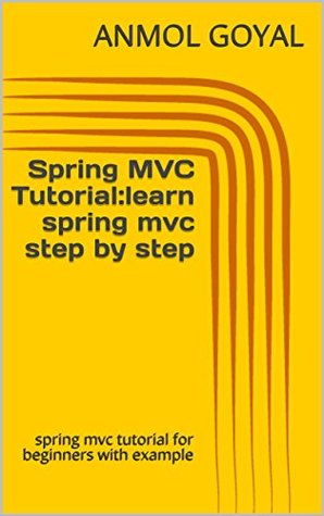 Read online Spring MVC Tutorial:learn spring mvc step by step: spring mvc tutorial for beginners with example - Anmol Goyal | PDF
