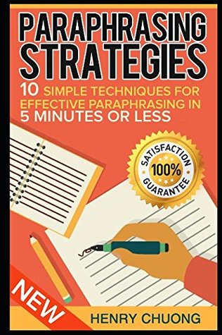 Read online Paraphrasing Strategies: 10 Simple Techniques For Effective Paraphrasing In 5 Minutes Or Less - Henry Chuong | ePub