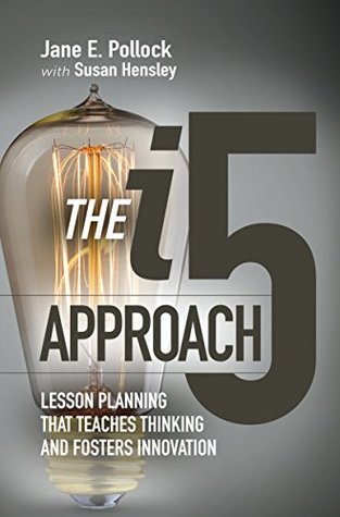 Read online The i5 Approach: Lesson Planning That Teaches Thinking and Fosters Innovation - Jane E. Pollock | PDF