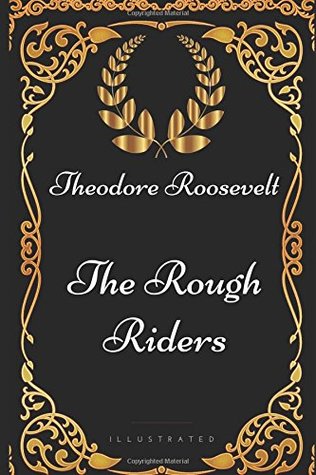 Read The Rough Riders: By Theodore Roosevelt - Illustrated - Theodore Roosevelt file in PDF