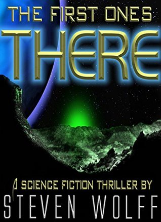 Download The First Ones There: A Science Fiction Thriller - Steven Wolff | PDF