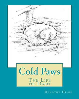 Read Cold Paws: The Life of Dash (The Life of Dash - Color Version) - Dorothy Hilde file in PDF