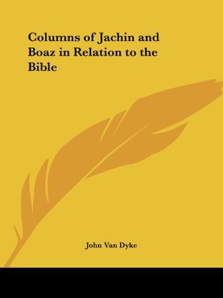 Download Columns of Jachin and Boaz in Relation to the Bible - J.C. Van Dyke | PDF