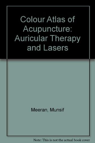 Download Colour Atlas of Acupuncture: Auricular Therapy and Lasers - Munsif Meeran | PDF