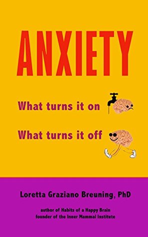 Download ANXIETY: What turns it on. What turns it off. - Loretta Breuning file in PDF