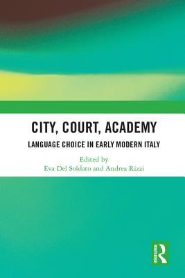 Read online City, Court, Academy: Language Choice in Early Modern Italy - Eva del Soldato file in PDF