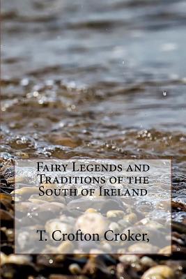 Download Fairy Legends and Traditions of the South of Ireland - T. Crofton Croker | ePub