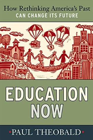 Read Education Now: How Rethinking America's Past Can Change Its Future - Paul Theobald file in ePub