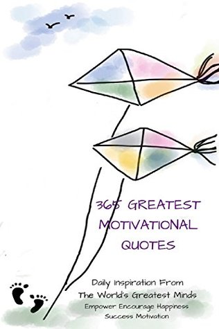 Read 365 Greatest Inspirational Quotes : Daily Inspiration From The World's Greatest Minds Empower Encourage Happiness Success Motivation 120 Pages 6x9 Inches - Pie Parker | PDF