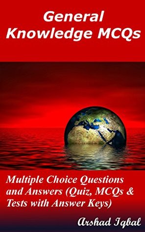 Download General Knowledge MCQs: Multiple Choice Questions and Answers (Quiz, MCQs & Tests with Answer Keys) - Arshad Iqbal | PDF