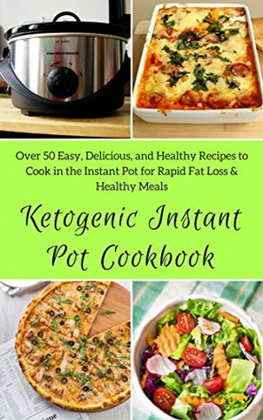 Read Ketogenic Instant Pot Cookbook: Over 50 Easy, Delicious, and Healthy Recipes to Cook in the Instant Pot for Rapid Fat Loss & Healthy Meals (Healthy Food Book 42) - Teresa Moore | PDF