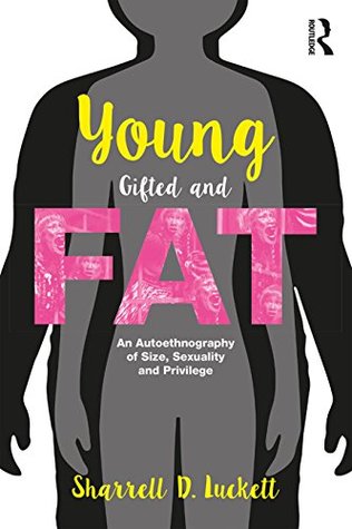 Read YoungGiftedandFat: An Autoethnography of Size, Sexuality, and Privilege (Writing Lives: Ethnographic Narratives) - Sharrell D. Luckett | PDF