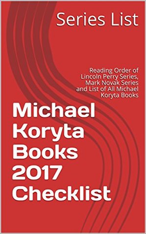 Download Michael Koryta Books 2017 Checklist: Reading Order of Lincoln Perry Series, Mark Novak Series and List of All Michael Koryta Books - Series List | PDF