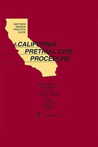 Read Matthew Bender Practice Guide: California Pretrial Civil Procedure, Volume 1 - Paul R. Kiesel | ePub