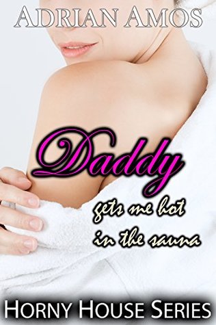 Read Daddy Gets Me Hot in the Sauna (TABOO Horny House Series) - Adrian Amos | ePub