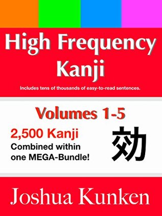 Download High Frequency Kanji Volumes 1-5: Contains 2,500 Kanji with over 50,000 practice sentences included! - Joshua Kunken file in ePub