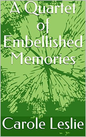 Read online A Quartet of Embellished Memories (Creative Memories Book 1) - Carole Leslie | ePub