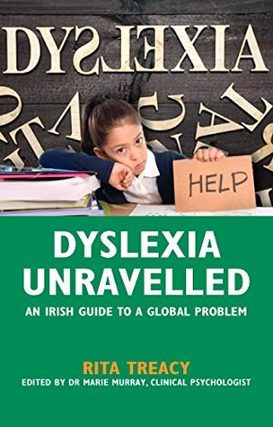 Read online Dyslexia Unravelled: An Irish Guide to a Global Problem - Rita Treacy | PDF