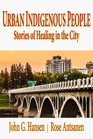 Download Urban Indigenous People: Stories of Healing in the City - John G. Hansen file in PDF