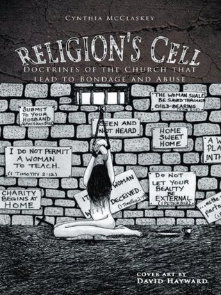 Read Religion's Cell: Doctrines of the Church That Lead to Bondage and Abuse - Cynthia McClaskey | PDF