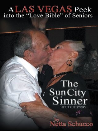 Read online The Sun City Sinner: A Las Vegas Peek into the Love Bible of Seniors - Netta Schucco file in ePub