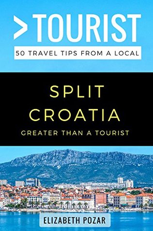Read Greater Than a Tourist- Split Croatia: 50 Travel Tips from a Local - Elizabeth Pozar | ePub