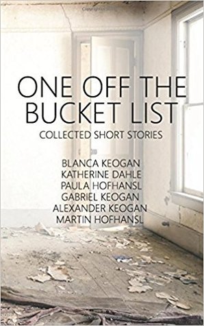 Read online One Off The Bucket List: Collected Short Stories - Martin Hofhansl | PDF