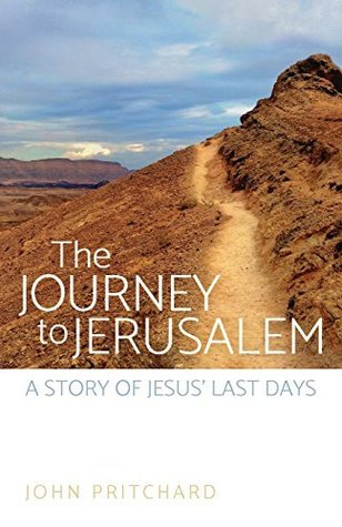 Read online The Journey to Jerusalem: A Story of Jesus' Last Days - John Pritchard file in PDF