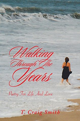 Read Walking Through the Years: Poetry for Life and Love - T. Craig Smith file in ePub