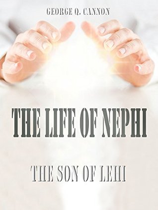 Read The Life of Nephi : The Son of Lehi (Illustrated) - George Q. Cannon | ePub