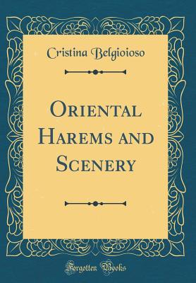 Read Oriental Harems and Scenery (Classic Reprint) - Cristina Belgioioso file in PDF