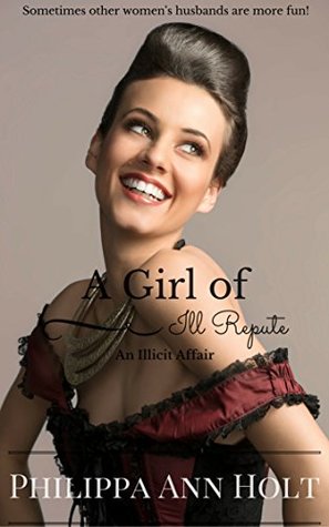 Read online An Illicit Affair: A Girl of Ill Repute, Book 7 - Philippa Ann Holt | PDF
