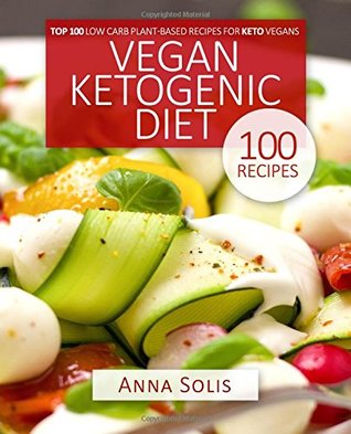 Download Vegan Ketogenic Diet: Top 100 Low Carb Plant-Based Recipes for Keto Vegans - Anna Solis file in ePub