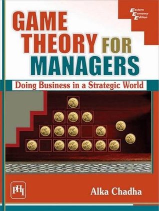 Read online Game Theory for Managers: Doing Business in a Strategic World - Alka Chadha file in ePub