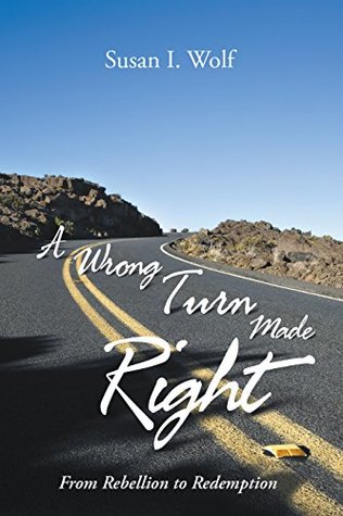 Download A Wrong Turn Made Right: From Rebellion to Redemption - Susan I. Wolf | ePub