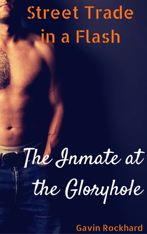 Read Street Trade in a Flash: The Inmate at the Gloryhole - Gavin Rockhard file in PDF