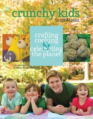 Download Crunchy Kids - Crafting, Cooking & Celebrating the Planet - Scott Meeks file in PDF