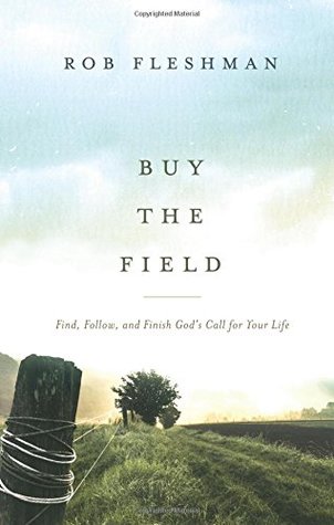 Download Buy the Field: Find, Follow, and Finish God's Call for Your Life - Rob Fleshman file in ePub