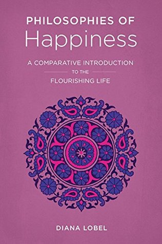 Read Philosophies of Happiness: A Comparative Introduction to the Flourishing Life - Diana Lobel file in ePub