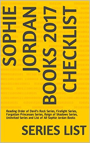 Download Sophie Jordan Books 2017 Checklist: Reading Order of Devil's Rock Series, Firelight Series, Forgotten Princesses Series, Reign of Shadows Series, Uninvited Series and List of All Sophie Jordan Books - Series List | ePub