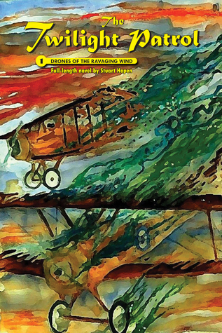 Read online The Twilight Patrol #1: Drones of the Ravaging Wind - Stuart Hopen | ePub